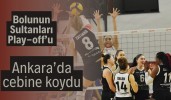 Bolunun Sultanları Play-off’u Ankara’da cebine koydu