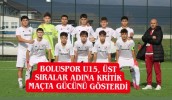 BOLUSPOR U15, ÜST SIRALAR ADINA KRİTİK MAÇTA GÜCÜNÜ GÖSTERDİ