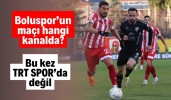 Boluspor’un maçı hangi kanalda? bu kez TRT SPOR’da değil