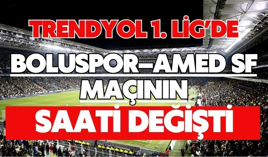 Trendyol 1. Lig’de Boluspor–Amed SF Maçının Saati Değişti