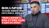 Ertuğrul Arslan: “Boluspor'u hak ettiği yere taşıyacağız”