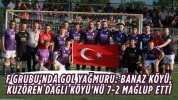 F Grubu'nda Gol Yağmuru: Banaz Köyü, Kuzören Dağlı Köyü'nü 7-2 Mağlup Etti