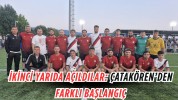 İkinci Yarıda Açıldılar: Çatakören’den Farklı Başlangıç