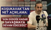 Koşukavak’tan net açıklama: “Son düdüğe kadar savaşmaya devam edeceğiz”