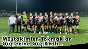 Müstakimler-Tokmaklar Güçlerine Güç Kattı