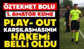 Özteknet Bolu 1. Amatör Küme Play-Out Karşılaşmasının Hakemi Belli Oldu