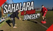 Sahalara Ne zaman Dönecek?