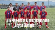 U16 Play-Off’ta Kıbrıscıkspor’dan Gövde Gösterisi: 5-1
