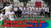 Yeniçepınar’ın Kalbi Son Dakikalarda Attı: 2-2