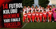 14 Futbol Kulübü Hükmen Yarı Finale Yükseldi