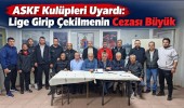 ASKF Kulüpleri Uyardı: Lige Girip Çekilmenin Cezası Büyük