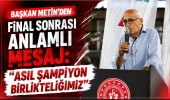 Başkan Metin’den Final Sonrası Anlamlı Mesaj: “Asıl Şampiyon Birlikteliğimiz”