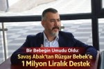 Bir Bebeğin Umudu Oldu: Savaş Abak’tan Rüzgar Bebek’e 1 Milyon Liralık Destek