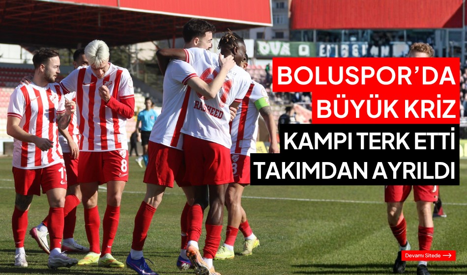 Boluspor’da büyük kriz kampı terk etti takımdan ayrıldı Boluspor’da büyük kriz kampı terk etti takımdan ayrıldı