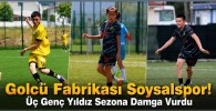 Golcü Fabrikası Soysalspor! Üç Genç Yıldız Sezona Damga Vurdu