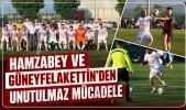 Hamzabey ve Güneyfelakettin'den Unutulmaz Mücadele
