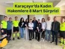 Karaçayır’da Kadın Hakemlere 8 Mart Sürprizi