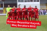 Kırmızı-Beyazlılar Kaçırdı, Maç Berabere Bitti