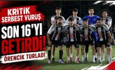 Kritik Serbest Vuruş Son 16’yı Getirdi! Örencik Turladı