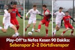 Play-Off’ta Nefes Kesen 90 Dakika: Sebenspor 2-2 Dörtdivanspor