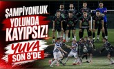 Şampiyonluk Yolunda Kayıpsız! Yuva Son 8’de