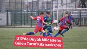 U12’de Büyük Mücadele: Gülen Taraf Kıbrıscıkspor