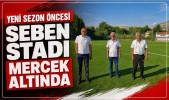 Yeni Sezon Öncesi Seben Stadı Mercek Altında
